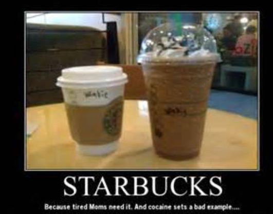 Starbucks because drugs are bad mmkay