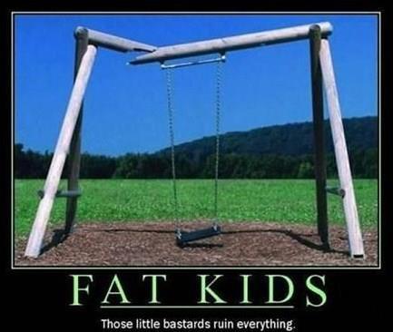 Fat kids ruining it for everyone